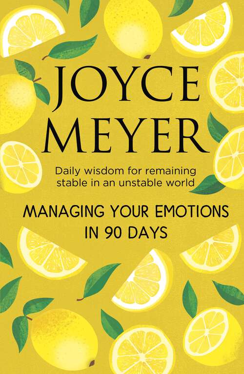Book cover of Managing Your Emotions in 90 days: Daily Wisdom for Remaining Stable in an Unstable World