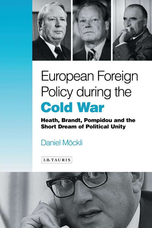 Book cover of European Foreign Policy During the Cold War: Heath, Brandt, Pompidou and the Dream of Political Unity