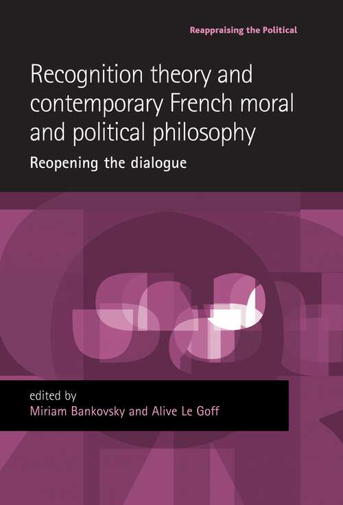 Book cover of Recognition theory and contemporary French moral and political philosophy: Reopening the dialogue (Reappraising the Political)