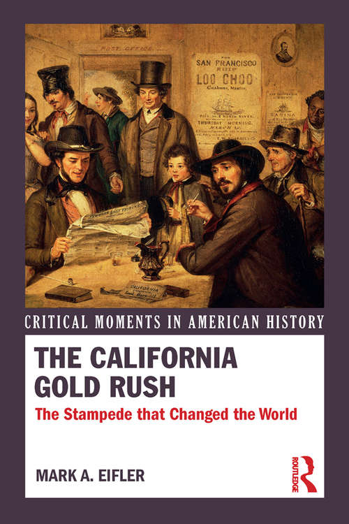 Book cover of The California Gold Rush: The Stampede that Changed the World (Critical Moments in American History)