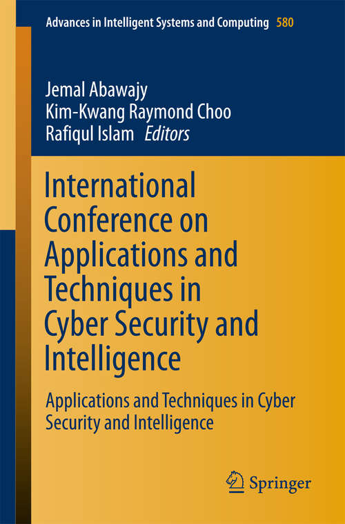 Book cover of International Conference on Applications and Techniques in Cyber Security and Intelligence: Applications and Techniques in Cyber Security and Intelligence (Advances in Intelligent Systems and Computing #580)