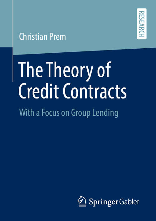 Book cover of The Theory of Credit Contracts: With a Focus on Group Lending (1st ed. 2020)