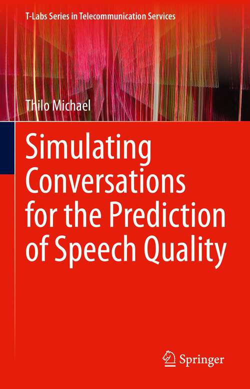 Book cover of Simulating Conversations for the Prediction of Speech Quality (1st ed. 2023) (T-Labs Series in Telecommunication Services)