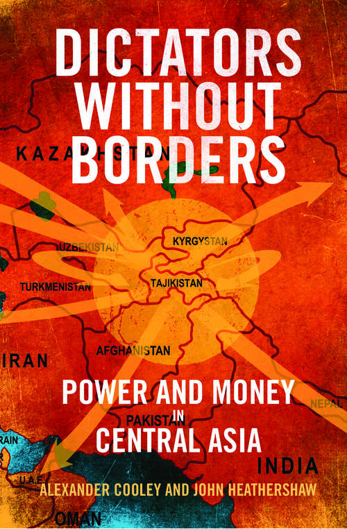 Book cover of Dictators Without Borders: Power and Money in Central Asia