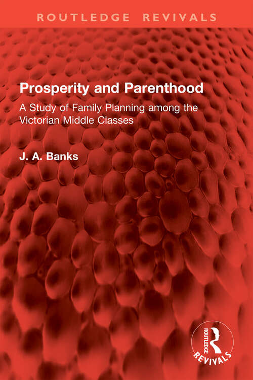 Book cover of Prosperity and Parenthood: A Study of Family Planning among the Victorian Middle Classes (Routledge Revivals)