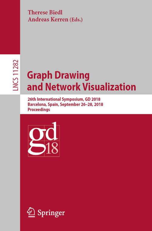 Book cover of Graph Drawing and Network Visualization: 26th International Symposium, GD 2018, Barcelona, Spain, September 26-28, 2018, Proceedings (1st ed. 2018) (Lecture Notes in Computer Science #11282)
