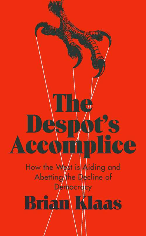 Book cover of The Despot’s Accomplice: How The West Is Aiding And Abetting The Decline Of Democracy