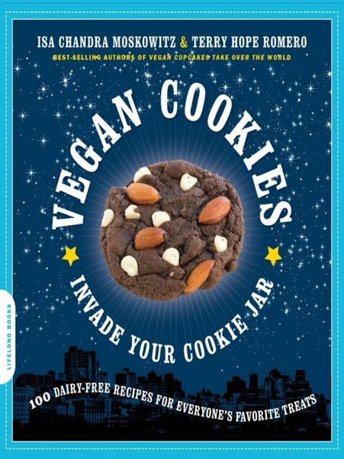 Book cover of Vegan Cookies Invade Your Cookie Jar: 100 Dairy-Free Recipes for Everyone's Favorite Treats
