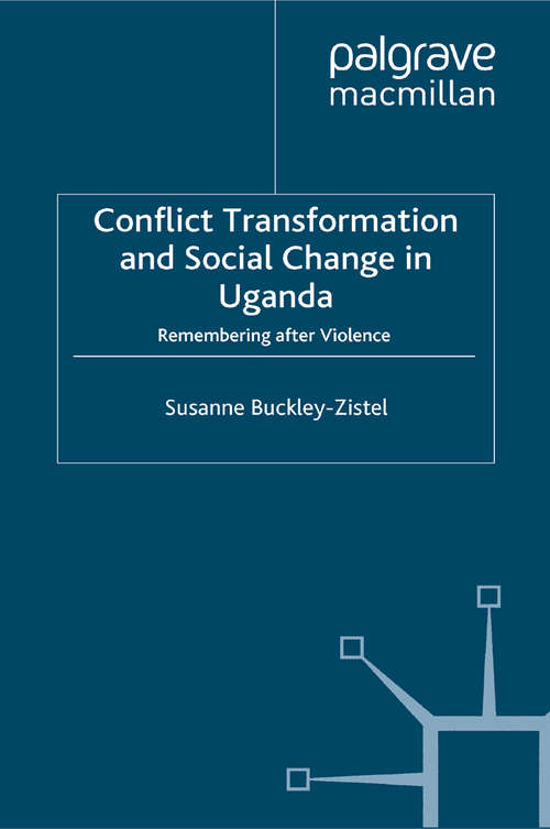 Book cover of Conflict Transformation and Social Change in Uganda: Remembering after Violence (2008) (Rethinking Peace and Conflict Studies)
