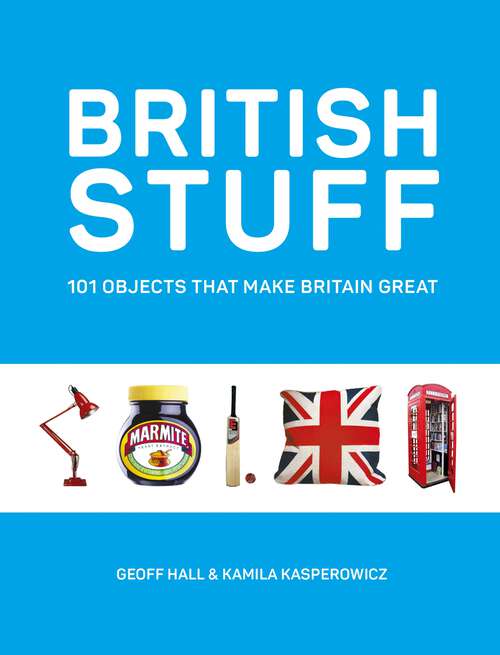 Book cover of British Stuff: 101 Objects That Make Britain Great