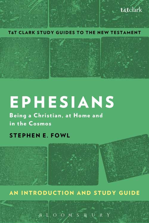Book cover of Ephesians: Being a Christian, at Home and in the Cosmos (T&T Clark’s Study Guides to the New Testament)