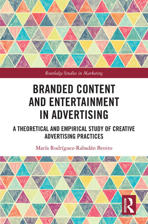Book cover of Branded Content and Entertainment in Advertising: A Theoretical and Empirical Study of Creative Advertising Practices (Routledge Studies in Marketing)