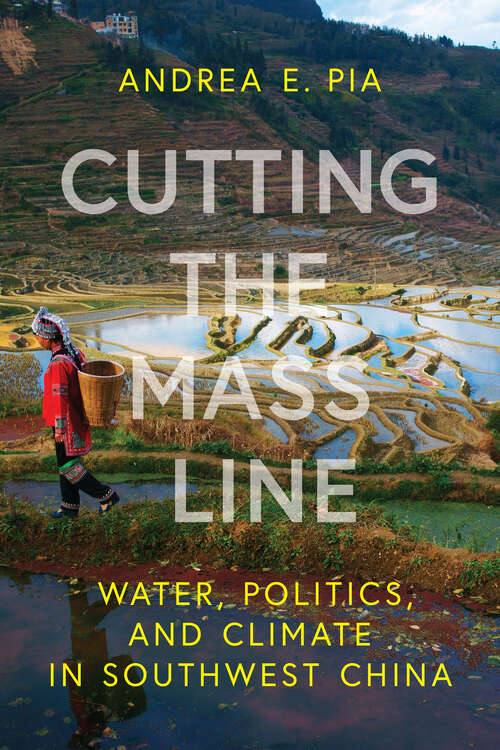 Book cover of Cutting the Mass Line: Water, Politics, And Climate In Southwest China (Water And Society Ser.)