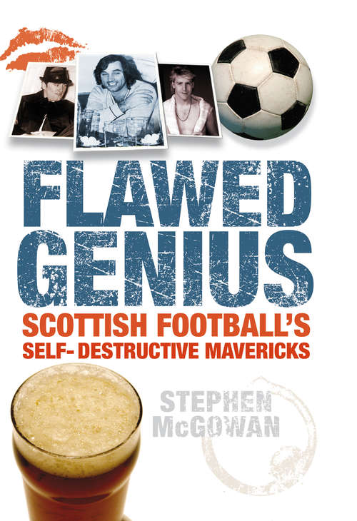 Book cover of Flawed Genius: Scottish Football's Self-Destructive Mavericks