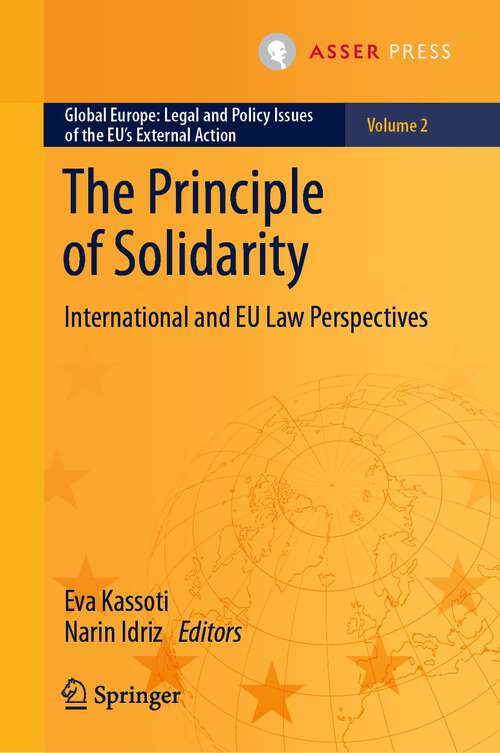 Book cover of The Principle of Solidarity: International and EU Law Perspectives (1st ed. 2023) (Global Europe: Legal and Policy Issues of the EU’s External Action #2)