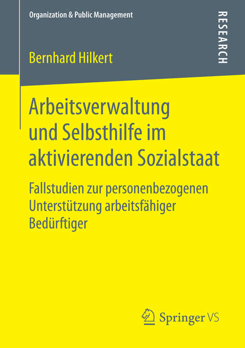 Book cover of Arbeitsverwaltung und Selbsthilfe im aktivierenden Sozialstaat: Fallstudien zur personenbezogenen Unterstützung arbeitsfähiger Bedürftiger (1. Aufl. 2016) (Organization & Public Management)