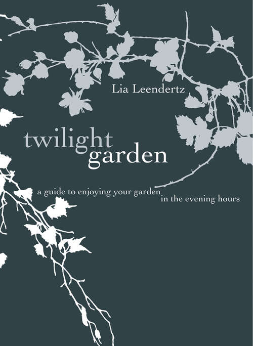 Book cover of The Twilight Garden: A Guide To Enjoying Your Garden In The Evening Hours (ePub edition)