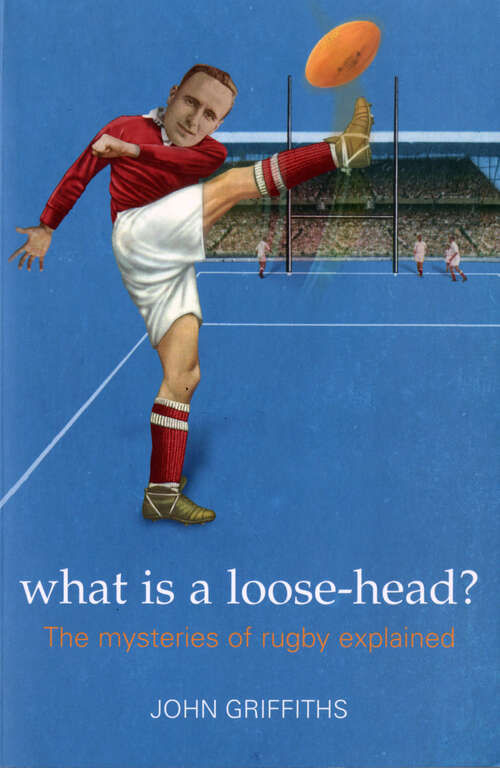 Book cover of What is a Loose-head? (ePub edition)