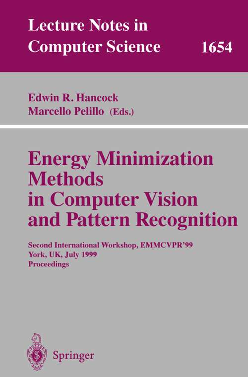 Book cover of Energy Minimization Methods in Computer Vision and Pattern Recognition: Second International Workshop, EMMCVPR'99, York, UK, July 26-29, 1999, Proceedings (1999) (Lecture Notes in Computer Science #1654)