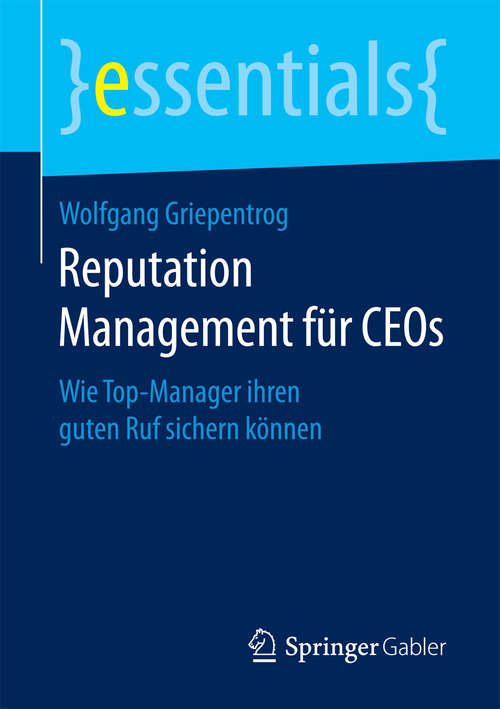 Book cover of Reputation Management für CEOs: Wie Top-Manager ihren guten Ruf sichern können (1. Aufl. 2017) (essentials)