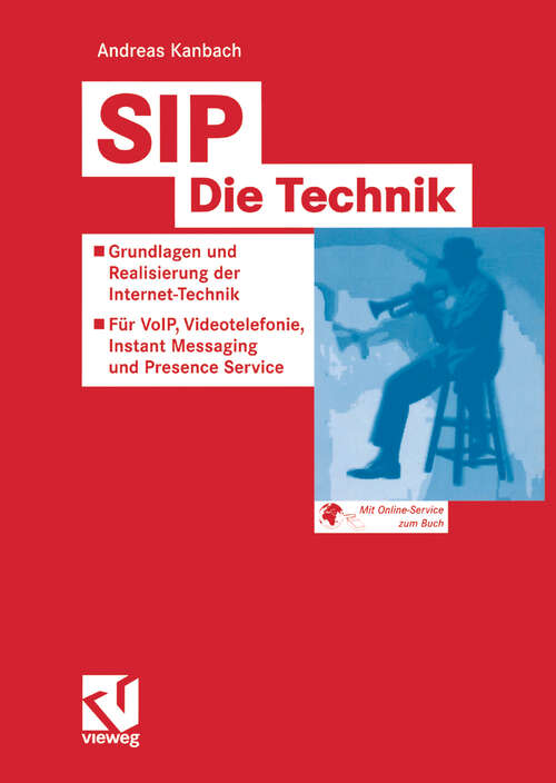 Book cover of SIP — Die Technik: Grundlagen und Realisierung der Internet-Technik — Für VoIP, Videotelefonie, Instant Messaging und Presence Service (2005) (Vorträge und Aufsätze über Entwicklungsmechanik der Organismen)