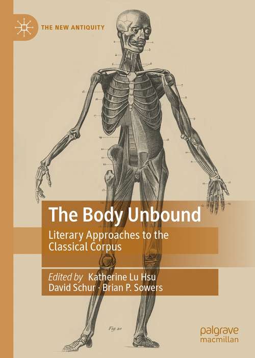 Book cover of The Body Unbound: Literary Approaches to the Classical Corpus (1st ed. 2021) (The New Antiquity)