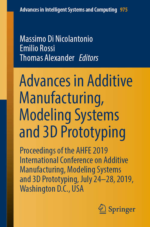 Book cover of Advances in Additive Manufacturing, Modeling Systems and 3D Prototyping: Proceedings of the AHFE 2019 International Conference on Additive Manufacturing, Modeling Systems and 3D Prototyping, July 24-28, 2019, Washington D.C., USA (1st ed. 2020) (Advances in Intelligent Systems and Computing #975)