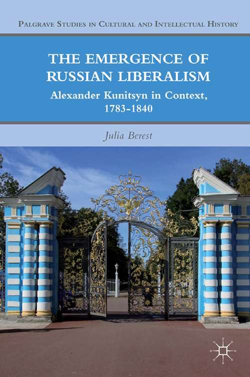 Book cover of The Emergence of Russian Liberalism: Alexander Kunitsyn in Context, 1783-1840 (2011) (Palgrave Studies in Cultural and Intellectual History)