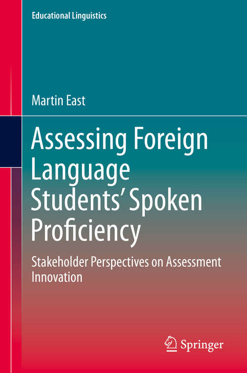 Book cover of Assessing Foreign Language Students’ Spoken Proficiency: Stakeholder Perspectives on Assessment Innovation (1st ed. 2016) (Educational Linguistics #26)