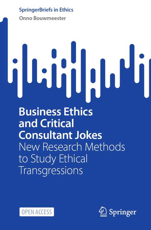 Book cover of Business Ethics and Critical Consultant Jokes: New Research Methods to Study Ethical Transgressions (1st ed. 2023) (SpringerBriefs in Ethics)