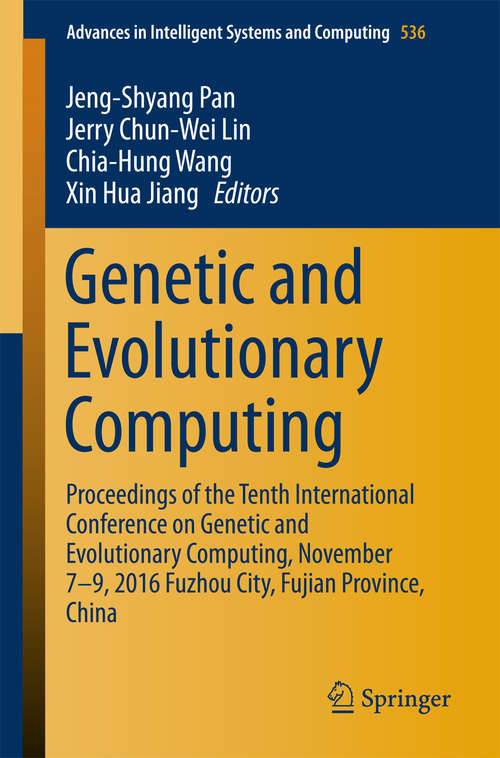 Book cover of Genetic and Evolutionary Computing: Proceedings of the Tenth International Conference on Genetic and Evolutionary Computing, November 7-9, 2016 Fuzhou City, Fujian Province, China (Advances in Intelligent Systems and Computing #536)