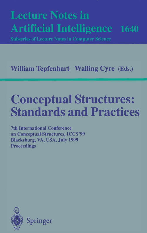 Book cover of Conceptual Structures: 7th International Conference on Conceptual Structures, ICCS'99, Blacksburg, VA, USA, July 12-15, 1999, Proceedings (1999) (Lecture Notes in Computer Science #1640)