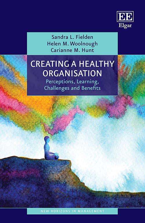 Book cover of Creating a Healthy Organisation: Perceptions, Learning, Challenges and Benefits (New Horizons in Management series)