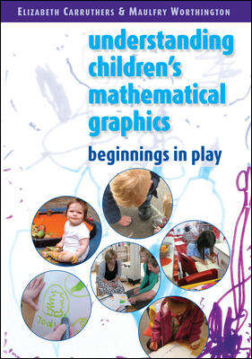 Book cover of Children’s Mathematical Graphics: Beginnings In Play (UK Higher Education OUP  Humanities & Social Sciences Education OUP)
