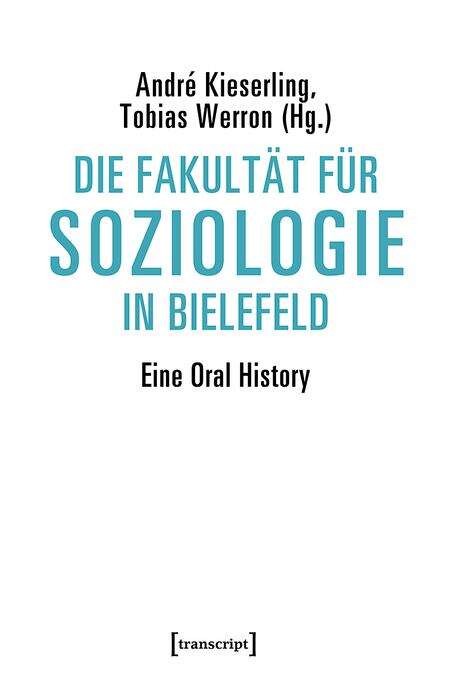 Book cover of Die Fakultät für Soziologie in Bielefeld: Eine Oral History (Sozialtheorie)