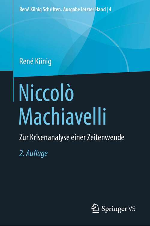 Book cover of Niccolò Machiavelli: Zur Krisenanalyse einer Zeitenwende (2. Aufl. 2022) (René König Schriften. Ausgabe letzter Hand #4)