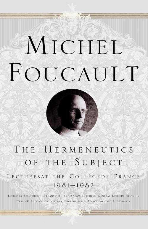 Book cover of The Hermeneutics of the Subject: Lectures at the College de France 1981-1982 (1st ed. 2005) (Michel Foucault, Lectures at the Collège de France)