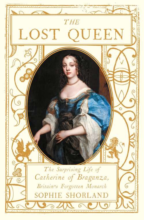 Book cover of The Lost Queen: The Surprising Life Of Catherine Of Braganza, Britains Forgotten Monarch