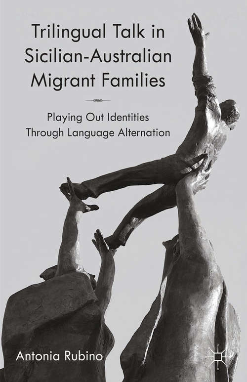 Book cover of Trilingual Talk in Sicilian-Australian Migrant Families: Playing Out Identities Through Language Alternation (2014)