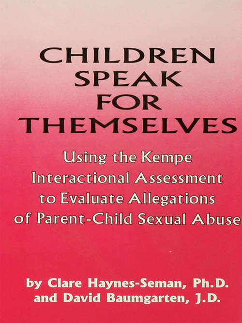 Book cover of Children Speak For Themselves: Using The Kempe Interactional Assessment To Evaluate Allegations Of Parent- child sexual abuse