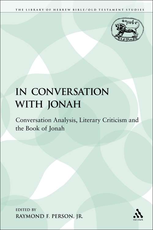 Book cover of In Conversation with Jonah: Conversation Analysis, Literary Criticism and the Book of Jonah (The Library of Hebrew Bible/Old Testament Studies)