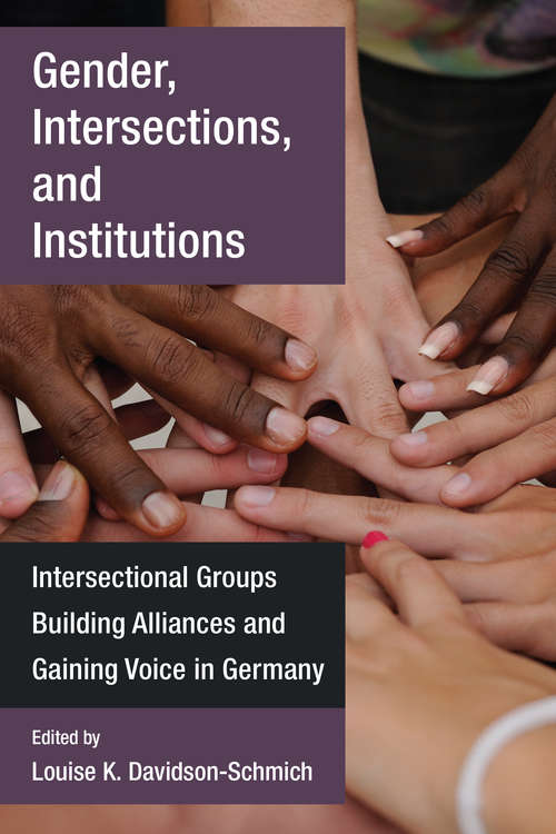 Book cover of Gender, Intersections, and Institutions: Intersectional Groups Building Alliances and Gaining Voice in Germany