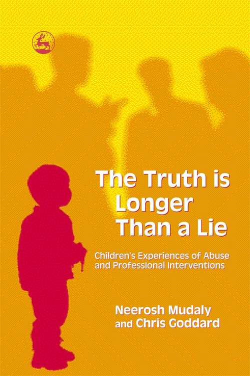 Book cover of The Truth is Longer Than a Lie: Children's Experiences of Abuse and Professional Interventions