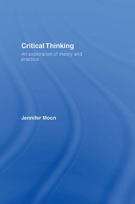 Book cover of Critical Thinking: An Exploration of Theory and Practice