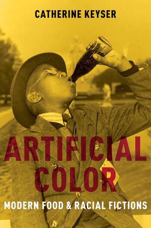 Book cover of Artificial Color: Modern Food and Racial Fictions