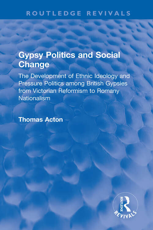 Book cover of Gypsy Politics and Social Change: The Development of Ethnic Ideology and Pressure Politics among British Gypsies from Victorian Reformism to Romany Nationalism (Routledge Revivals)