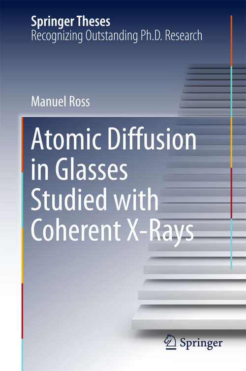 Book cover of Atomic Diffusion in Glasses Studied with Coherent X-Rays (1st ed. 2016) (Springer Theses)