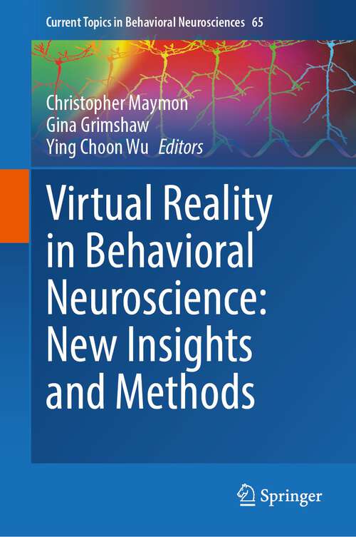 Book cover of Virtual Reality in Behavioral Neuroscience: New Insights and Methods (1st ed. 2023) (Current Topics in Behavioral Neurosciences #65)