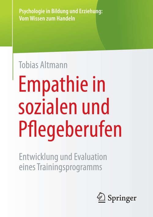 Book cover of Empathie in sozialen und Pflegeberufen: Entwicklung und Evaluation eines Trainingsprogramms (2015) (Psychologie in Bildung und Erziehung: Vom Wissen zum Handeln)