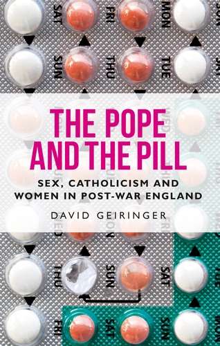 Book cover of The Pope and the pill: Sex, Catholicism and women in post-war England (G - Reference, Information And Interdisciplinary Subjects Ser.)